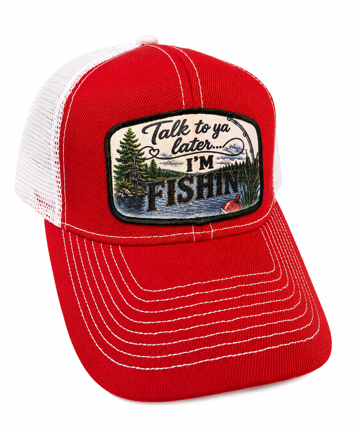 Talk to you later I'm fishing Hat