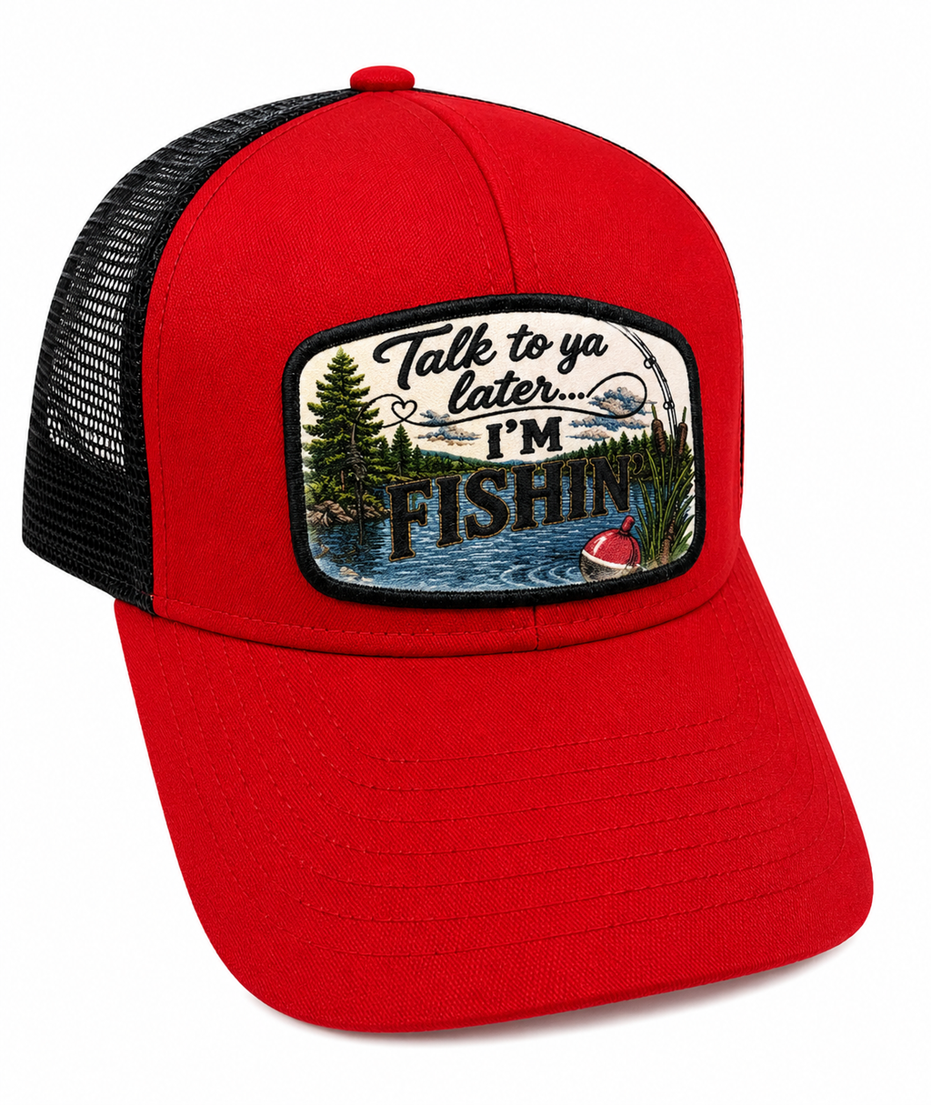 Talk to you later I'm fishing Hat