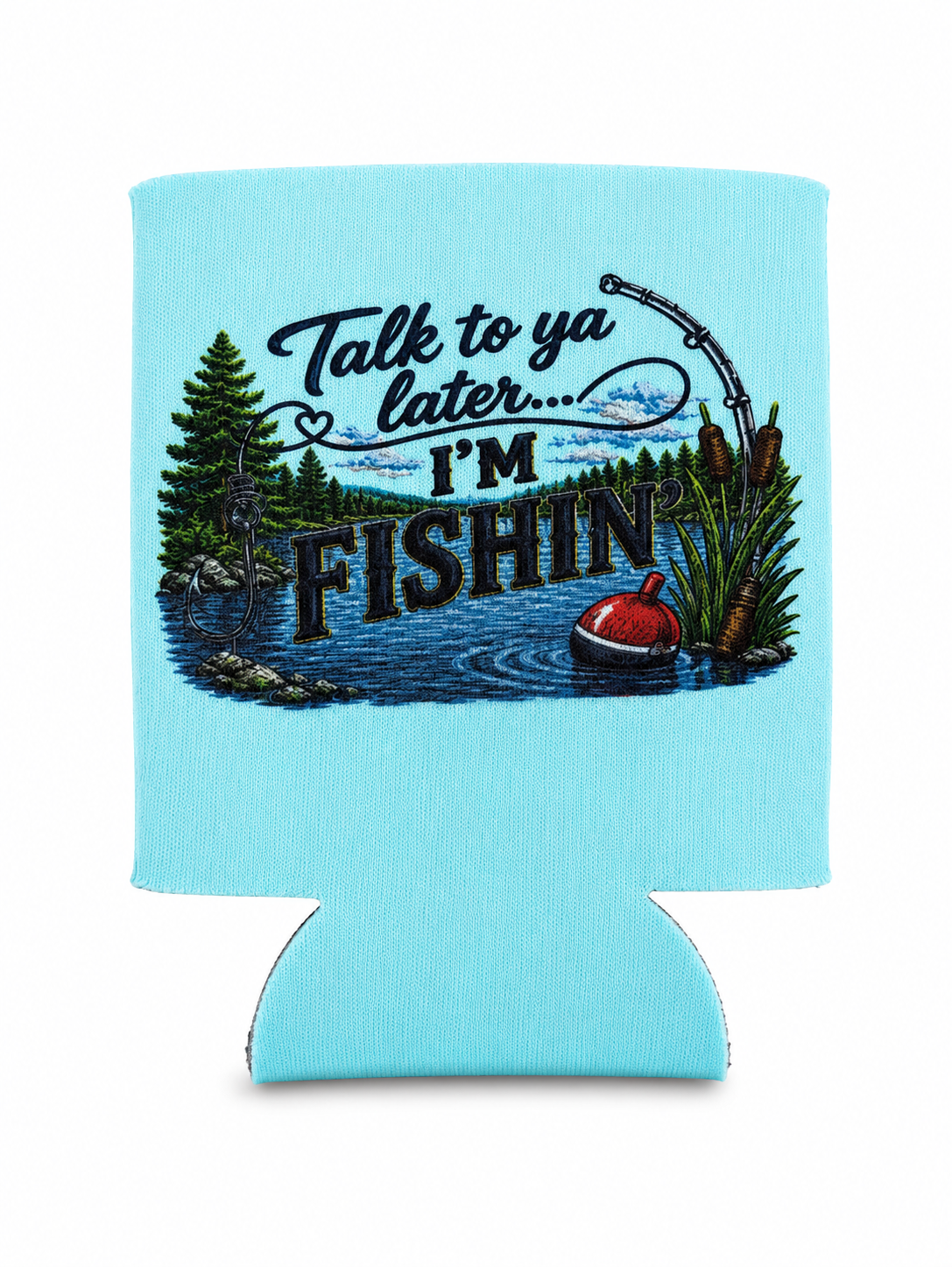 Drink Cozy Take to Ya Later I'm Fishing