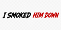 I smoked him down